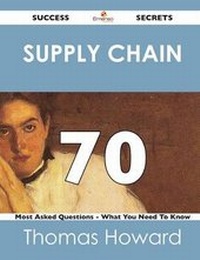 Abbildung von: Supply Chain 70 Success Secrets - 70 Most Asked Questions on Supply Chain - What You Need to Know - Emereo Publishing