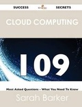 Cover: Cloud Computing 109 Success Secrets - 109 Most Asked Questions on Cloud Computing - What You Need to Know - Emereo Publishing