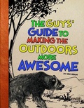 Cover: The Guys' Guide to Making the Outdoors More Awesome - Capstone Press