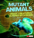 Cover: Mutant Animals - Capstone Press