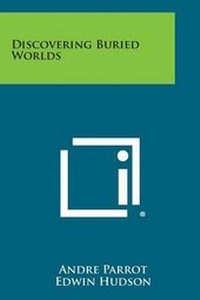 Enlarge image Cover: Discovering Buried Worlds - Literary Licensing, LLC