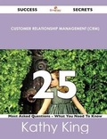 Cover: Customer Relationship Management (Crm) 25 Success Secrets - 25 Most Asked Questions on Customer Relationship Management (Crm) - What You Need to Know - Emereo Publishing