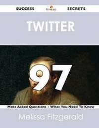 Enlarge image Cover: Twitter 97 Success Secrets - 97 Most Asked Questions on Twitter - What You Need to Know - Emereo Publishing