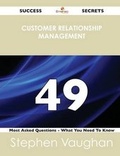 Cover: Customer Relationship Management 49 Success Secrets - 49 Most Asked Questions on Customer Relationship Management - What You Need to Know - Emereo Publishing