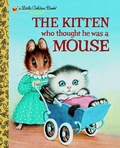 Cover: The Kitten Who Thought He Was a Mouse - Golden Books