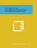 Cover: The Tale of the Pomegranate Flower and the Bridge of Baghdad - Literary Licensing, LLC