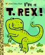Cover: I'm a T. Rex! - Golden Books Publishing Company, Inc.