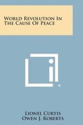 Cover: World Revolution in the Cause of Peace - Literary Licensing, LLC