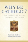 Cover: Why Be Catholic? - Three Rivers Press