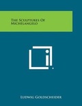 Cover: The Sculptures of Michelangelo - Literary Licensing, LLC