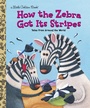 Cover: How the Zebra Got Its Stripes - Golden Books Publishing Company, Inc.