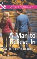 Cover: A Man to Believe In - Mills & Boon