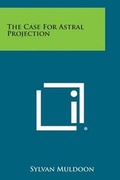 Cover: The Case for Astral Projection - Literary Licensing, LLC