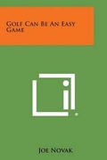 Cover: Golf Can Be an Easy Game - Literary Licensing, LLC