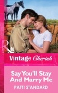 Cover: Say You'll Stay And Marry Me - Mills & Boon