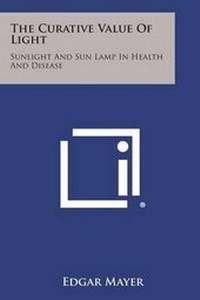 Enlarge image Cover: The Curative Value of Light - Literary Licensing, LLC