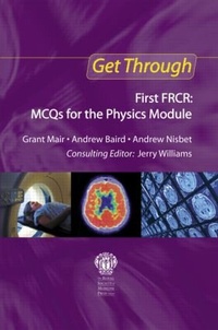 Enlarge image Cover: Get Through First FRCR: MCQs for the Physics Module - Royal Society of Medicine Press Ltd