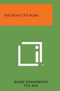 Cover: The Road to Agra - Literary Licensing, LLC