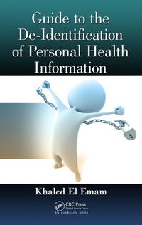 Enlarge image Cover: Guide to the De-Identification of Personal Health Information - Auerbach Publishers Inc.