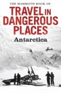 Abbildung von: The Mammoth Book of Travel in Dangerous Places: Antarctic - Robinson