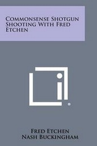 Enlarge image Cover: Commonsense Shotgun Shooting with Fred Etchen - Literary Licensing, LLC