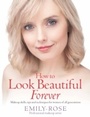 Cover: How To Look Beautiful Forever - How To Books Ltd