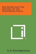 Cover: Red Ryder and the Mystery of the Whispering Walls - Literary Licensing, LLC