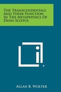 Cover: The Transcendentals and Their Function in the Metaphysics of Duns Scotus - Literary Licensing, LLC