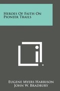 Cover: Heroes of Faith on Pioneer Trails - Literary Licensing, LLC