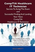 Cover: Comptia Healthcare It Technician Secrets to Acing the Exam and Successful Finding and Landing Your Next Comptia Healthcare It Technician Certified Job - Tebbo