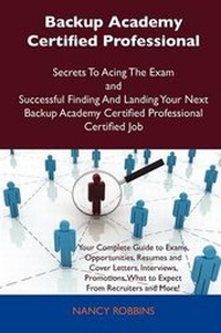 Abbildung von: Backup Academy Certified Professional Secrets to Acing the Exam and Successful Finding and Landing Your Next Backup Academy Certified Professional Certified Job - Tebbo