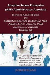Abbildung von: Adaptive Server Enterprise (ASE) Administrator Associate Secrets to Acing the Exam and Successful Finding and Landing Your Next Adaptive Server Enterp - Tebbo
