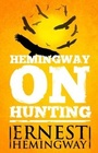 Cover: Hemingway on Hunting - Scribner