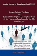 Cover: Aruba Networks Sales Specialist (Anss) Secrets to Acing the Exam and Successful Finding and Landing Your Next Aruba Networks Sales Specialist (Anss) C - Tebbo