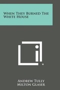 Cover: When They Burned the White House - Literary Licensing, LLC