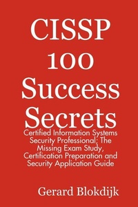 Abbildung von: CISSP 100 Success Secrets - Certified Information Systems Security Professional; The Missing Exam Study, Certification Preparation and Security Application Guide - Emereo Publishing