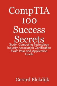 Abbildung von: CompTIA 100 Success Secrets - Study, Computing Technology Industry Association Certification Exam Pass and Application Guide - Emereo Publishing