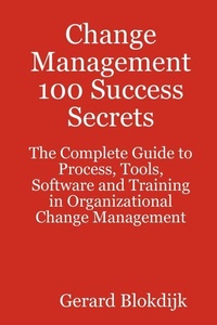 Abbildung von: Change Management 100 Success Secrets - The Complete Guide to Process, Tools, Software and Training in Organizational Change Management - Emereo Publishing