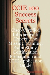 Abbildung von: CCIE 100 Success Secrets - Cisco Certified Internetwork Expert; The Missing Training, Exam Study, Certification Preparation and CCIE Application Guide - Emereo Publishing