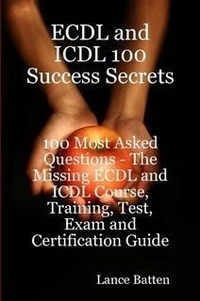 Abbildung von: ECDL and ICDL 100 Success Secrets - 100 Most Asked Questions: The Missing ECDL and ICDL Course, Training, Test, Exam and Certification Guide - Emereo Publishing