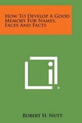 Cover: How to Develop a Good Memory for Names, Faces and Facts - Literary Licensing, LLC