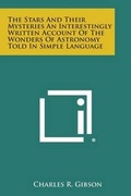 Cover: The Stars and Their Mysteries an Interestingly Written Account of the Wonders of Astronomy Told in Simple Language - Literary Licensing, LLC