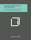 Cover: American Negro Songs and Spirituals - Literary Licensing, LLC