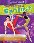 Cover: You Can Be a Gymnast - Gareth Stevens Publishing