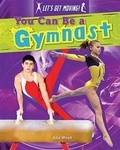 Cover: You Can Be a Gymnast - Gareth Stevens Publishing