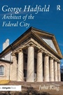 Cover: George Hadfield: Architect of the Federal City - Routledge