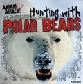 Cover: Hunting with Polar Bears - Gareth Stevens Publishing