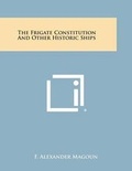 Cover: The Frigate Constitution and Other Historic Ships - Literary Licensing, LLC