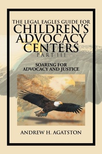 Abbildung von: The Legal Eagles Guide for Children's Advocacy Centers Part III - Xlibris