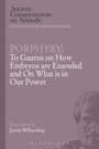 Cover: Porphyry: To Gaurus on How Embryos are Ensouled and On What is in Our Power - Bloomsbury Academic
